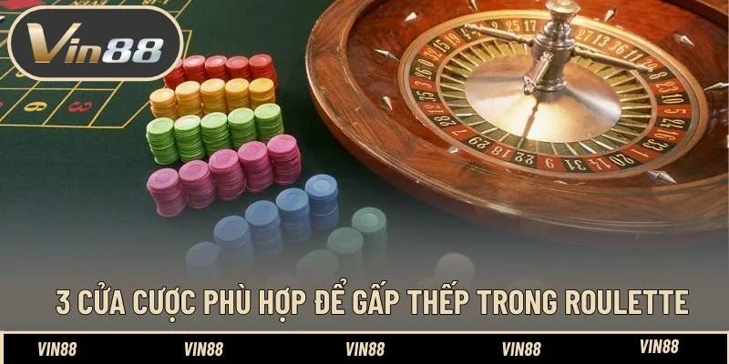 3 Cửa cược phù hợp để gấp thếp trong roulette 3 Cửa cược phù hợp để gấp thếp trong roulette