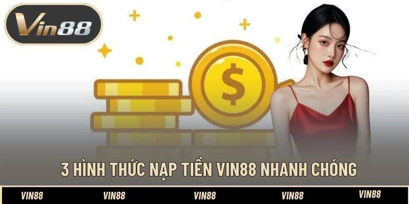3 hình thức nạp tiền VIN88 nhanh chóng