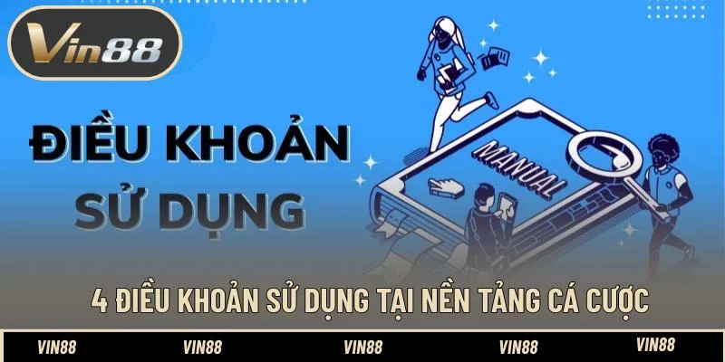 4 Điều khoản sử dụng tại nền tảng cá cược 4 Điều khoản sử dụng tại nền tảng cá cược