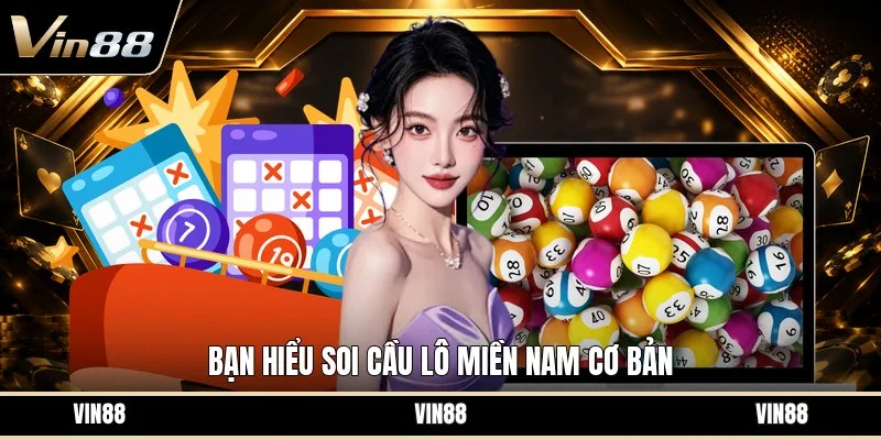 Bạn hiểu soi cầu lô miền nam cơ bản