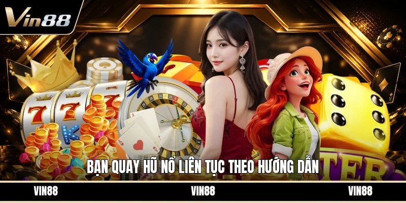 Bạn quay hũ nổ liên tục theo hướng dẫn