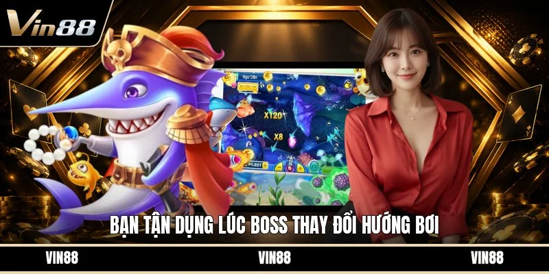 Bạn tận dụng lúc boss thay đổi hướng bơi