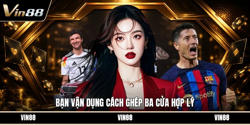 Bạn vận dụng cách ghép ba cửa hợp lý