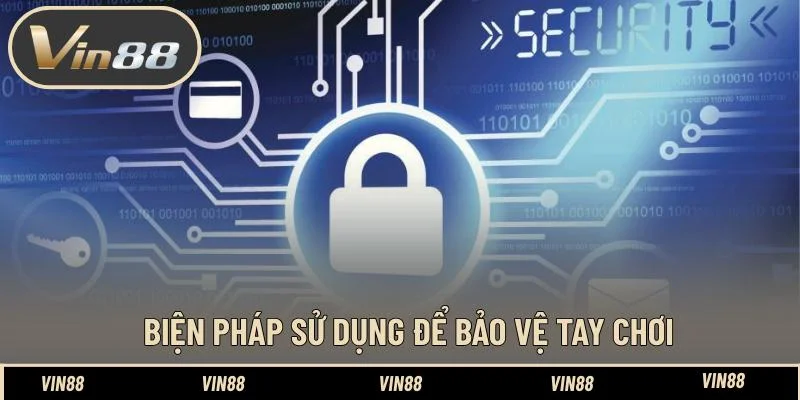 Biện pháp sử dụng để bảo vệ tay chơi Biện pháp sử dụng để bảo vệ tay chơi