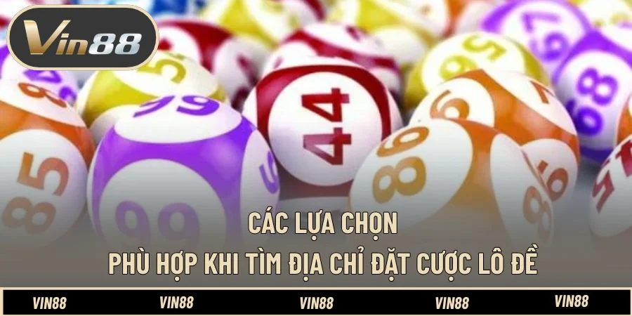 Các lựa chọn phù hợp khi tìm địa chỉ đặt cược lô đề Các lựa chọn phù hợp khi tìm địa chỉ đặt cược lô đề