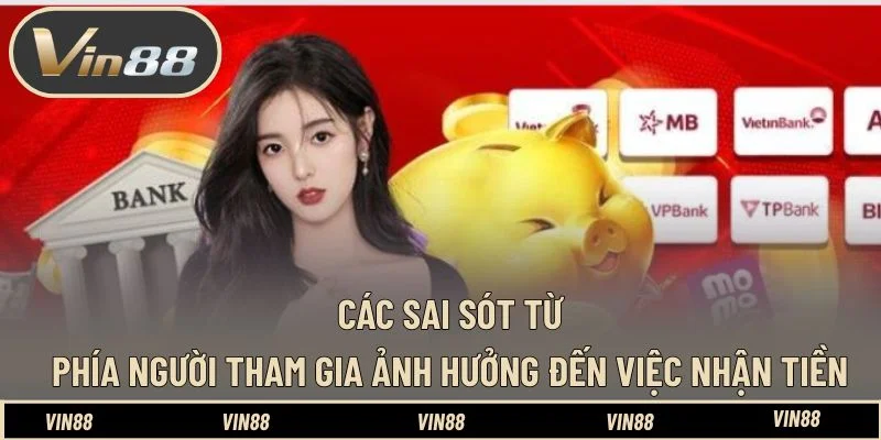 Các sai sót từ phía người tham gia ảnh hưởng đến việc nhận tiền Các sai sót từ phía người tham gia ảnh hưởng đến việc nhận tiền