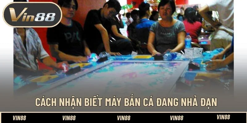Cách nhận biết máy bắn cá đang nhả đạn