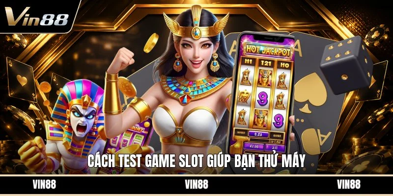 Cách test game slot giúp bạn thử máy
