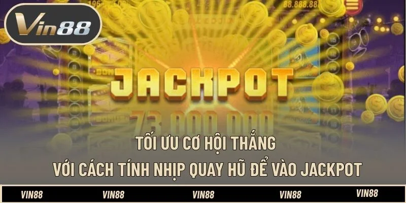 Tối ưu cơ hội thắng với cách tính nhịp quay hũ để vào Jackpot