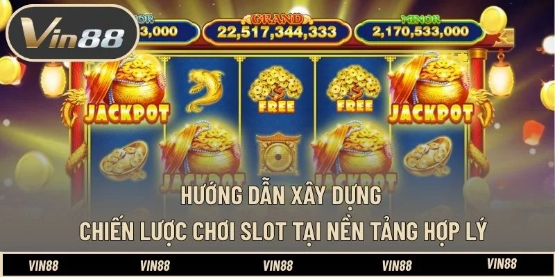 Hướng dẫn xây dựng chiến lược chơi slot tại nền tảng hợp lý
