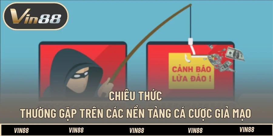 Chiêu thức thường gặp trên các nền tảng cá cược giả mạo Chiêu thức thường gặp trên các nền tảng cá cược giả mạo