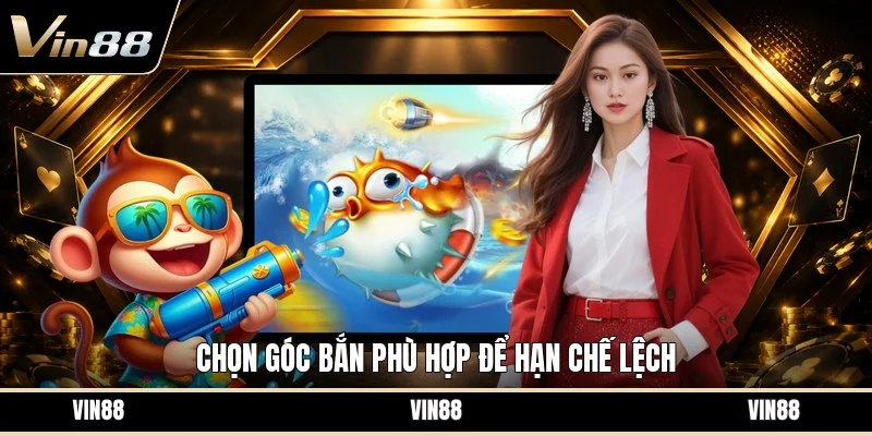 Chọn góc bắn phù hợp để hạn chế lệch