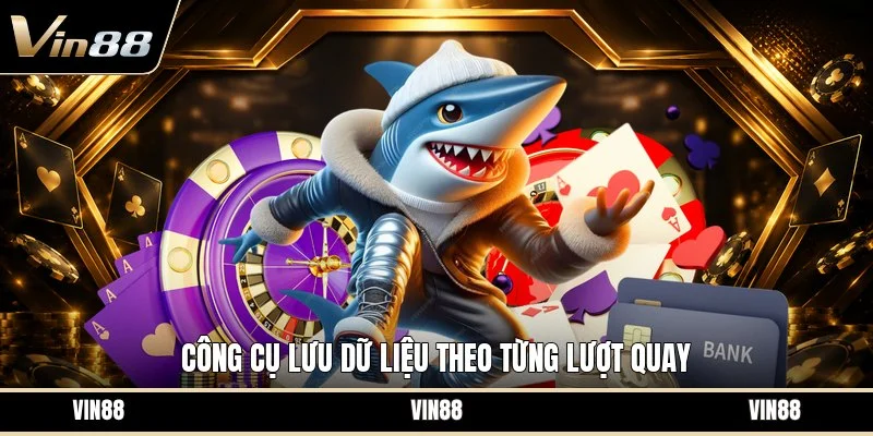 Công cụ lưu dữ liệu theo từng lượt quay