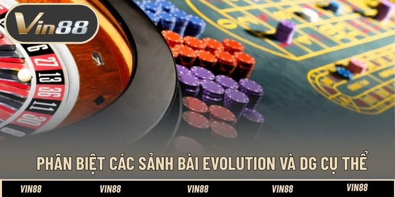 Phân biệt các sảnh bài Evolution và DG cụ thể