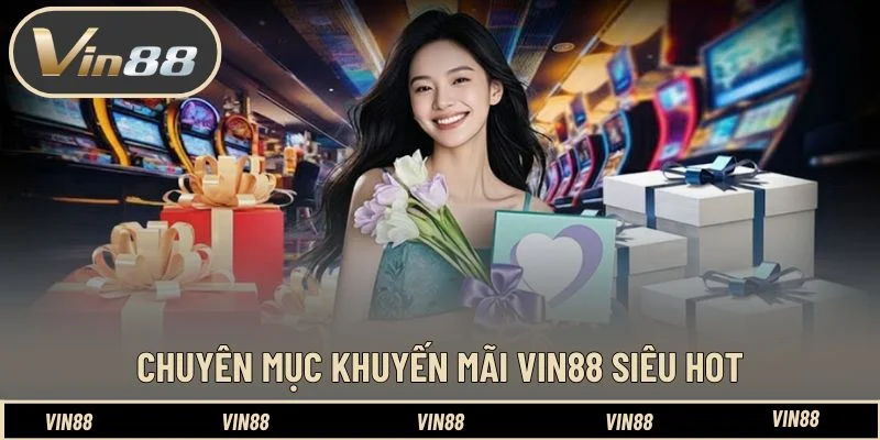 Đa dạng các chuyên mục khuyến mãi Vin88 siêu HOT Đa dạng các chuyên mục khuyến mãi Vin88 siêu HOT