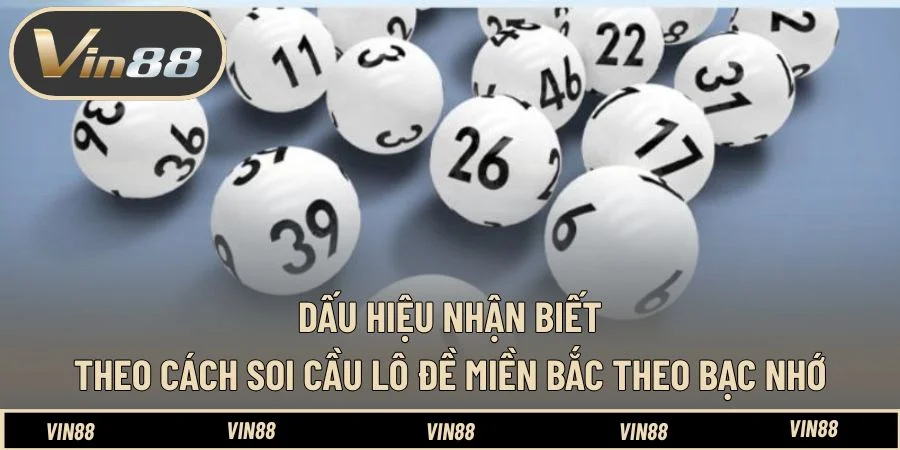 Dấu hiệu nhận biết theo cách soi cầu lô đề miền Bắc theo bạc nhớ Dấu hiệu nhận biết theo cách soi cầu lô đề miền Bắc theo bạc nhớ