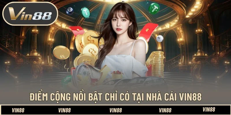 Tổng hợp những ưu điểm chỉ có trên thương hiệu Vin88 Tổng hợp những ưu điểm chỉ có trên thương hiệu Vin88