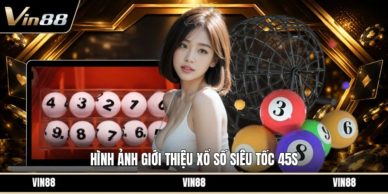 Hình ảnh giới thiệu xổ số siêu tốc 45s