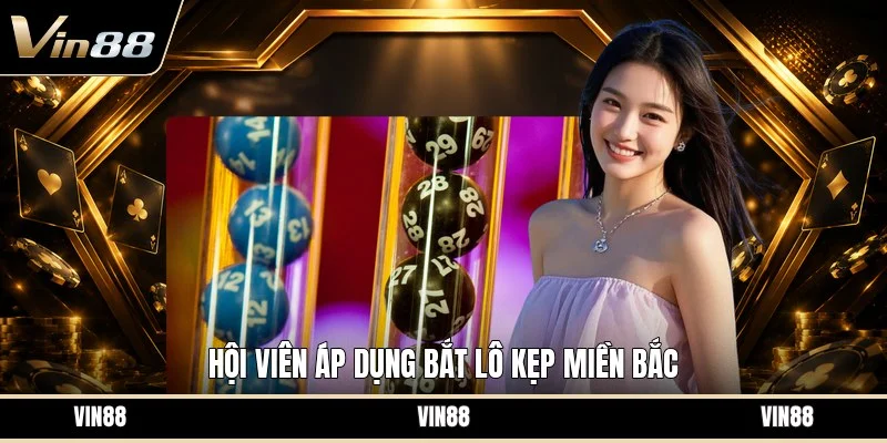 Hội viên áp dụng bắt lô kẹp miền bắc