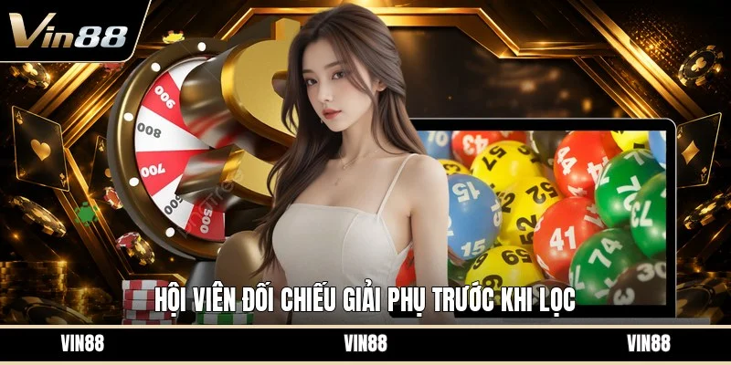 Hội viên đối chiếu giải phụ trước khi lọc