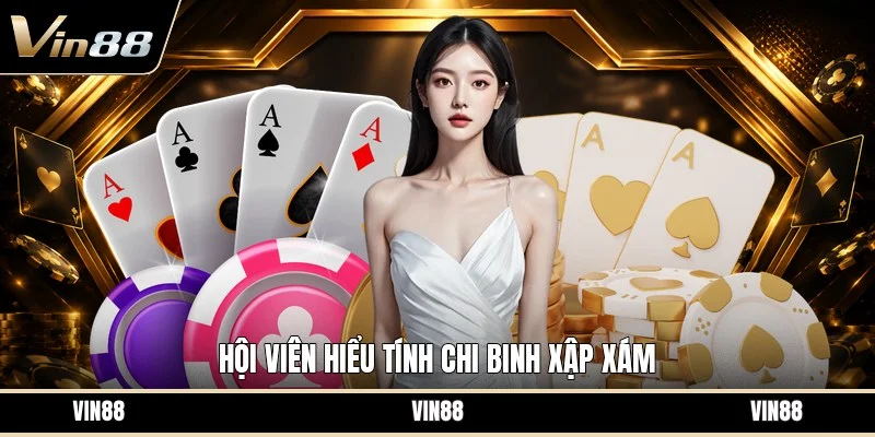 Hội viên hiểu tính chi binh xập xám