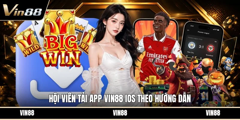 Hội viên tải app VIN88 ios theo hướng dẫn