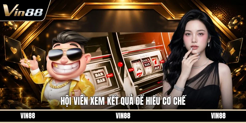 Hội viên xem kết quả để hiểu cơ chế