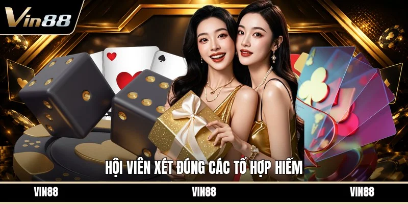 Hội viên xét đúng các tổ hợp hiếm