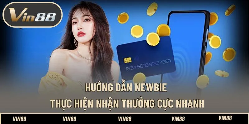 Hướng dẫn newbie thực hiện nhận thưởng cực nhanh Hướng dẫn newbie thực hiện nhận thưởng cực nhanh