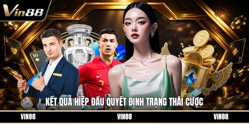 Kết quả hiệp đầu quyết định trạng thái cược