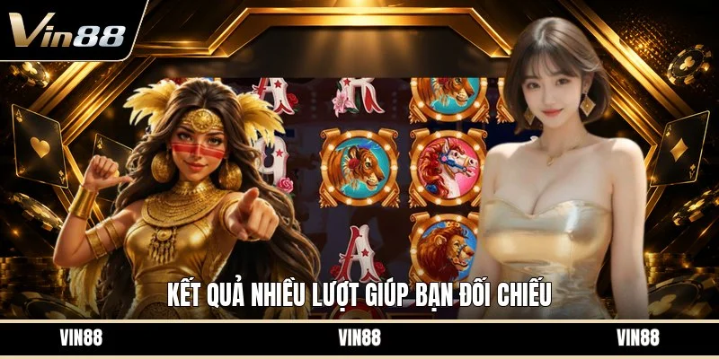 Kết quả nhiều lượt giúp bạn đối chiếu
