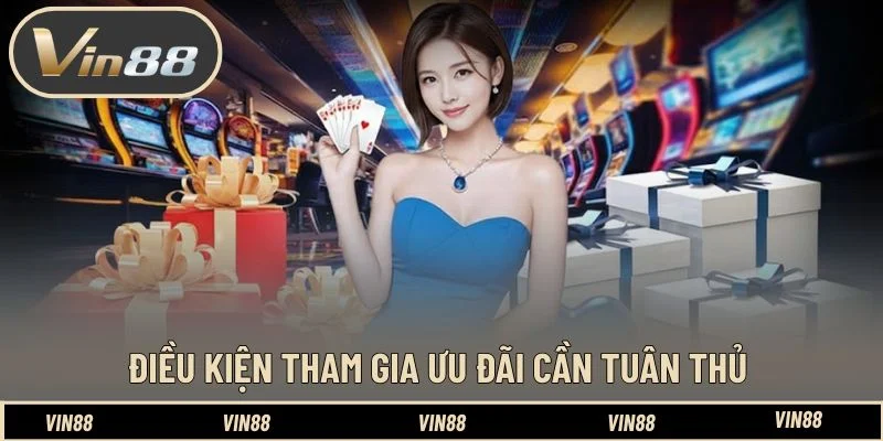 Khám phá điều kiện tham gia ưu đãi cần tuân thủ Khám phá điều kiện tham gia ưu đãi cần tuân thủ