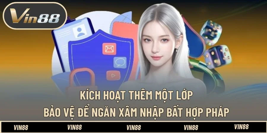 Kích hoạt thêm một lớp bảo vệ để ngăn xâm nhập bất hợp pháp Kích hoạt thêm một lớp bảo vệ để ngăn xâm nhập bất hợp pháp
