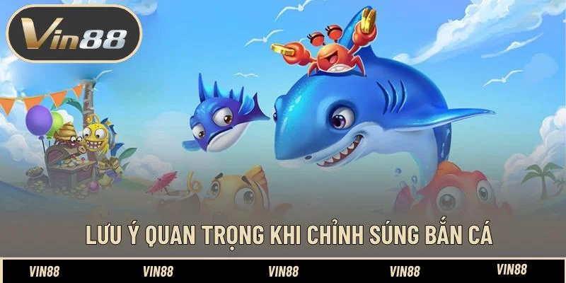 Lưu ý quan trọng khi chỉnh súng bắn cá Lưu ý quan trọng khi chỉnh súng bắn cá