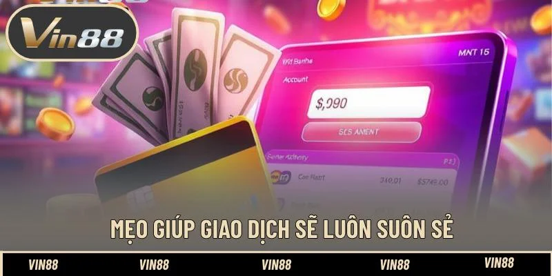 Mẹo giúp giao dịch sẽ luôn suôn sẻ Mẹo giúp giao dịch sẽ luôn suôn sẻ
