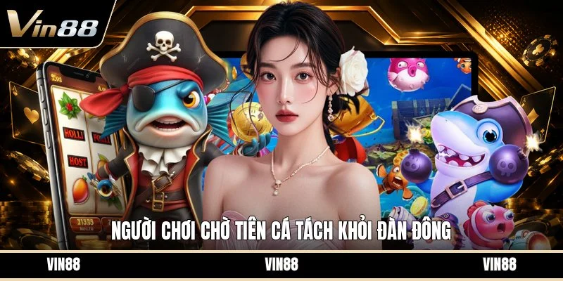 Người chơi chờ tiên cá tách khỏi đàn đông