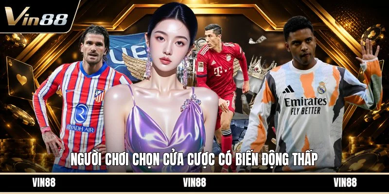 Người chơi chọn cửa cược có biến động thấp