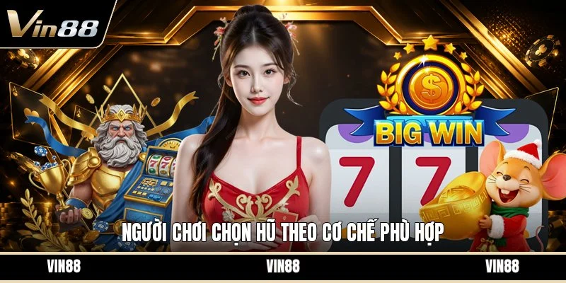 Người chơi chọn hũ theo cơ chế phù hợp