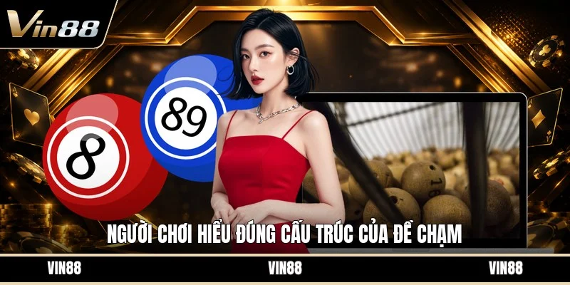 Người chơi hiểu đúng cấu trúc của đề chạm