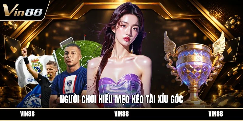 Người chơi hiểu mẹo kèo tài xỉu góc