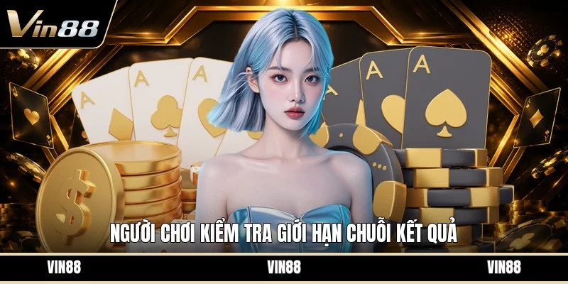 Người chơi kiểm tra giới hạn chuỗi kết quả