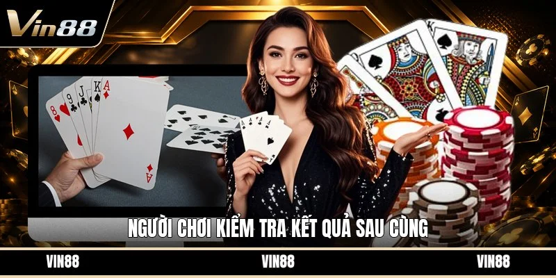 Người chơi kiểm tra kết quả sau cùng