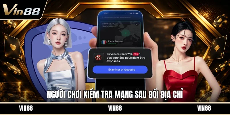 Người chơi kiểm tra mạng sau đổi địa chỉ