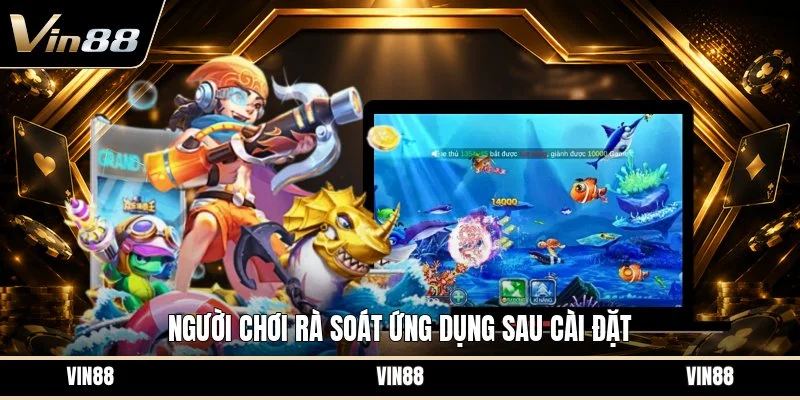 Người chơi rà soát ứng dụng sau cài đặt