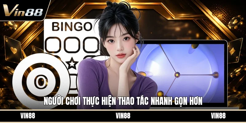 Người chơi thực hiện thao tác nhanh gọn hơn