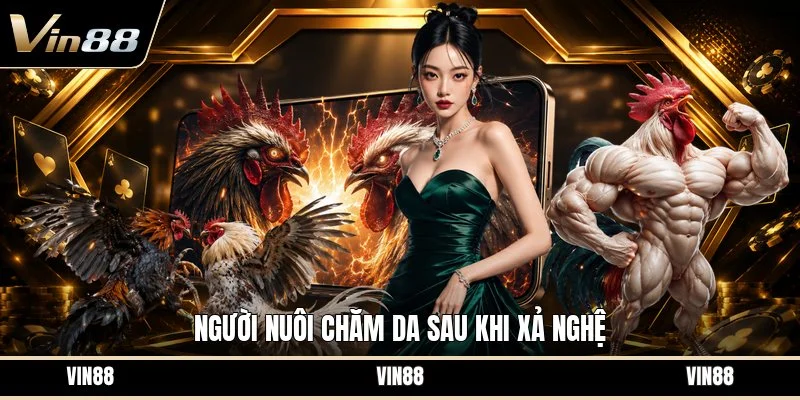 Người nuôi chăm da sau khi xả nghệ