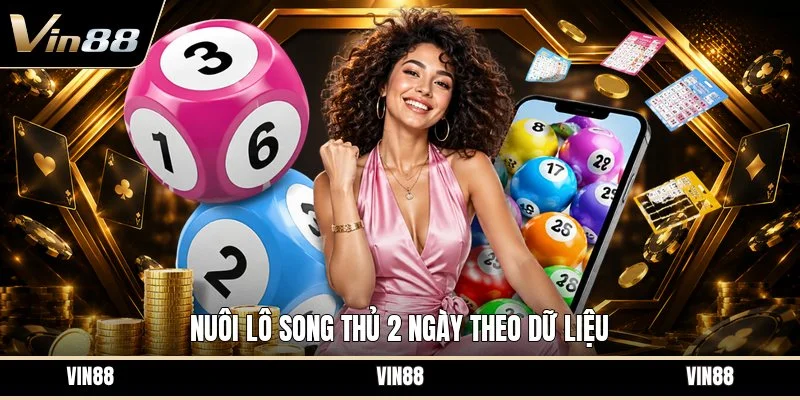 Nuôi lô song thủ 2 ngày theo dữ liệu