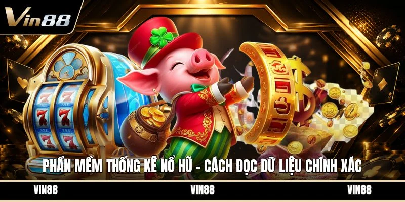 Phần mềm thống kê nổ hũ
