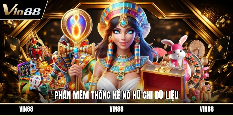 Phần mềm thống kê nổ hũ ghi dữ liệu