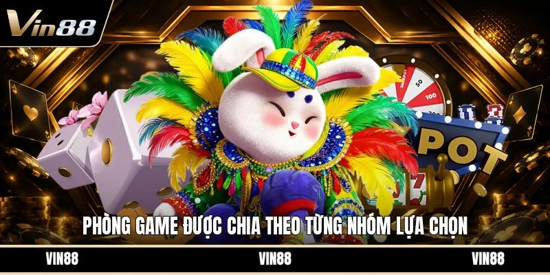 Phòng game được chia theo từng nhóm lựa chọn
